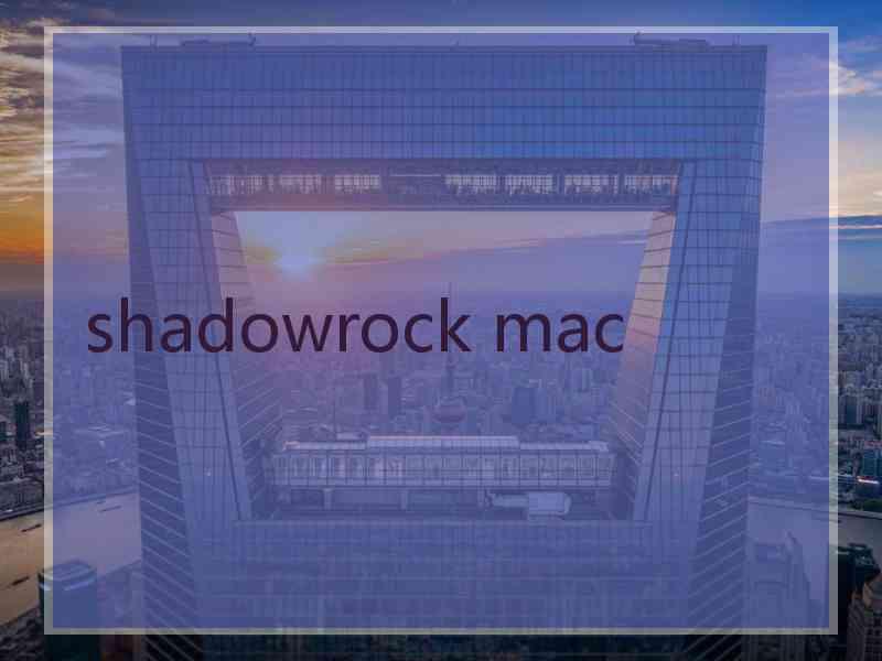 shadowrock mac